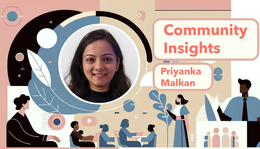 Community Insights: Featuring Priyanka Malkan